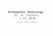 Orthopedic Radiology Dr. W. Pacheco 2 XI 2010 Joyce and Cedes