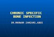 CHRONIC SPECIFIC BONE INFECTION DR.MARWAN ZAMZAMI,ABOS