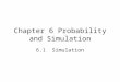 Chapter 6 Probability and Simulation 6.1 Simulation