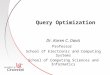 Query Optimization Dr. Karen C. Davis Professor School of Electronic and Computing Systems School of Computing Sciences and Informatics