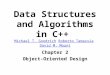 Data Structures and Algorithms in C++ Michael T. Goodrich Roberto Tamassia David M. Mount Michael T. GoodrichRoberto TamassiaDavid M. Mount Chapter 2 Object-Oriented