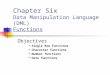 Chapter Six Data Manipulation Language (DML) Functions Objectives Single Row functions Character functions Number functions Date functions