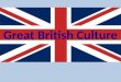Great British Culture. Summary of Lecture 1.Geography of the UK 2.History of the UK 3.Traditional Culture 4.Modern Culture 5.Great British achievements