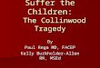 Suffer the Children: The Collinwood Tragedy By Paul Rega MD, FACEP Kelly Burkholder-Allen RN, MSEd