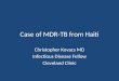 Case of MDR-TB from Haiti Christopher Kovacs MD Infectious Disease Fellow Cleveland Clinic