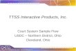 TTSS Interactive Products, Inc. Court System Sample Flow USDC – Northern District, Ohio Cleveland, Ohio