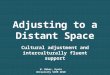 Adjusting to a Distant Space Cultural adjustment and interculturally fluent support W. Baber, Kyoto University SIEM 2010