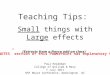 Teaching Tips: Small things with Large effects (Extracts from a Noyce add-on class) Paul Heideman College of William & Mary 7 July 2011 NSF Noyce Conference,
