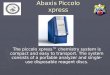 Abaxis Piccolo xpress The piccolo xpress™ chemistry system is compact and easy to transport. The system consists of a portable analyzer and single-use