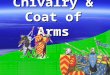 Chivalry & Coat of Arms. I.Knights/Nobles – fought with each other for control of land