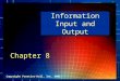 Copyright Prentice-Hall, Inc. 2001 Information Input and Output Chapter 8