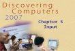 Chapter 5 Input. What Is Input? What is input? p. 234 and 236 Fig. 5-1 Next  Input device is any hardware component that allows users to enter data and