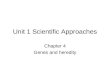 Unit 1 Scientific Approaches Chapter 4 Genes and heredity
