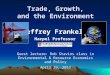 1 Trade, Growth, and the Environment Jeffrey Frankel Harpel Professor Guest lecture: Rob Stavins class in Environmental & Resource Economics and Policy