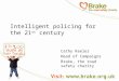 Intelligent policing for the 21 st century Cathy Keeler Head of Campaigns Brake, the road safety charity