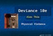 “ Copyright © Allyn & Bacon 2010 Deviance 10e Chapter Four: Physical Violence This multimedia product and its contents are protected under copyright law