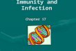 Immunity and Infection Chapter 17. Immunity and infection 2 The Chain of Infection Links in the ChainLinks in the Chain –Transmitted through a chain (six