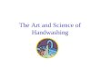 The Art and Science of Handwashing. Handwashing 80% of common infections spread by hands Most effective way of preventing the spread of respiratory tract