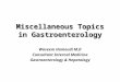 Miscellaneous Topics in Gastroenterology Waseem Hamoudi M.D Consultant Internal Medicine Gastroenterology & Hepatology