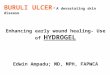 BURULI ULCER- A devastating skin disease Enhancing early wound healing- Use of HYDROGEL Edwin Ampadu; MD, MPH, FAPWCA