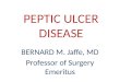 PEPTIC ULCER DISEASE BERNARD M. Jaffe, MD Professor of Surgery Emeritus