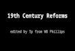 19th Century Reforms edited by Tp from WB Phillips