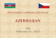 Zlín February 11, 2015. Azerbaijan Macroeconomic Indicators 2013 GDP – 73 bln. GDP Growth – 5.8% (2013), 10 % average in 2003-2013 Non-oil Growth – 10