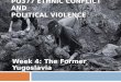PO377 ETHNIC CONFLICT AND POLITICAL VIOLENCE Week 4: The Former Yugoslavia
