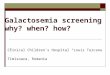 Galactosemia screening why? when? how? Clinical Children`s Hospital “Louis Turcanu ” Timisoara, Romania