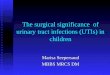 The surgical significance of urinary tract infections (UTIs) in children Marisa Seepersaud MBBS MRCS DM