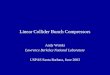 Linear Collider Bunch Compressors Andy Wolski Lawrence Berkeley National Laboratory USPAS Santa Barbara, June 2003