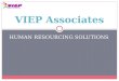 HUMAN RESOURCING SOLUTIONS VIEP Associates. Introduction VIEP specializes in providing Human Resourcing Solutions in the areas of Permanent Staffing,