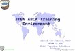 Leading Transformation JTEN ABCA Training Environment Colonel Tom Walrond, USAF JFCOM J7 DAA Chief Training Solutions Division UNCLASSIFIED