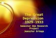 The Great Depression 1929-1933 Semester One Research Project Jennifer Ortega Semester One Research Project Jennifer Ortega