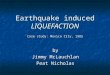 Earthquake induced LIQUEFACTION by Jimmy McLauchlan Peat Nicholas Case study: Mexico City, 1985