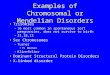 Examples of Chromosomal or Mendelian Disorders Trisomies –16 most common in spontaneous lost pregnancies, does not survive to birth –21,18,13 Sex Chromosomes