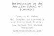 Introduction to the Austrian School of Economics Cameron M. Weber PhD Student in Economics and Historical Studies New School for Social Research cameroneconomics.com
