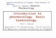Introduction to pharmacology. Basic terminology. Prof. Kršiak Department of Pharmacology, Third Faculty of Medicine, Charles University in Prague Cycle