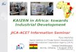 KAIZEN in Africa: towards Industrial Development JICA-ACET Information Seminar Toru Homma Senior Advisor on Private Sector Development Japan International
