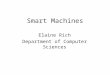 Smart Machines Elaine Rich Department of Computer Sciences