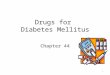 Drugs for Diabetes Mellitus Chapter 44 1. Prevalence of Diabetes Mellitus (DM) in the U. S., all ages. – Total: 25.8 million people or 8.3% of the population