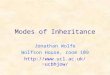 Modes of Inheritance Jonathan Wolfe Wolfson House, room 109 ucbhjow