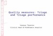Quality measures: Triage and Triage performance Vanessa Thornton Clinical Head ED Middlemore Hospital