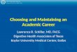 Choosing and Maintaining an Academic Career Lawrence R. Schiller, MD, FACG Digestive Health Associates of Texas Baylor University Medical Center, Dallas