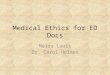 Medical Ethics for ED Docs Meira Louis Dr. Carol Holmen
