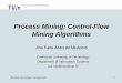 faculteit technologie management 1 Process Mining: Control-Flow Mining Algorithms Ana Karla Alves de Medeiros Ana Karla Alves de Medeiros Eindhoven University
