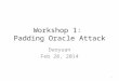 Workshop 1: Padding Oracle Attack Daoyuan Feb 28, 2014 1