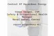 Control Of Hazardous Energy Steve Geiger, CSP Safety & Occupational Health Manager Naval Safety Center steven.geiger@navy.mil