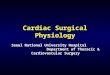 Cardiac Surgical Physiology Seoul National University Hospital Department of Thoracic & Cardiovascular Surgery