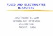 FLUID AND ELECTROLYTES DISASTERS JOSE-MARIE EL-AMM NEPHROLOGY DIVISION WSU/DMC/HUH AUGUST, 2006